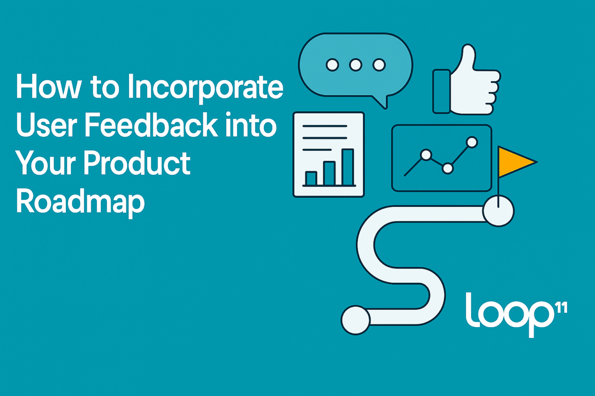 How to Use User Feedback to Guide Your Product Roadmap | Loop11
